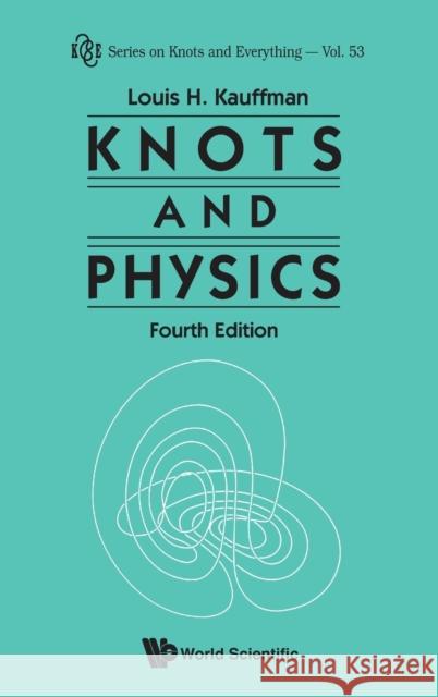 Knots and Physics (Fourth Edition) Kauffman, Louis H. 9789814383004 World Scientific Publishing Company