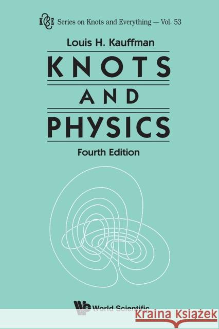 Knots and Physics (Fourth Edition) Kauffman, Louis H. 9789814383011