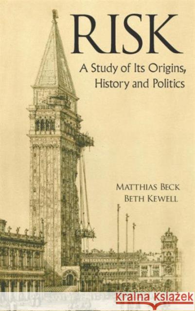 Risk: A Study of Its Origins, History and Politics Beck, Matthias 9789814383202 World Scientific Publishing Company