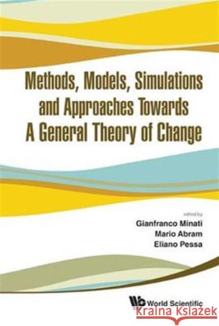 Methods, Models, Simulations and Approaches Towards a General Theory of Change - Proceedings of the Fifth National Conference of the Italian Systems S Minati, Gianfranco 9789814383325 World Scientific Publishing Company