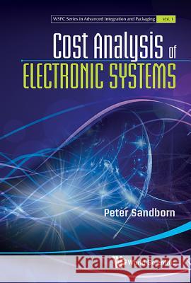 Cost Analysis of Electronic Systems Peter Sandborn 9789814383349 World Scientific Publishing Company