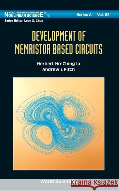 Development of Memristor Based Circuits Iu, Herbert Ho-Ching 9789814383387 World Scientific Publishing Company