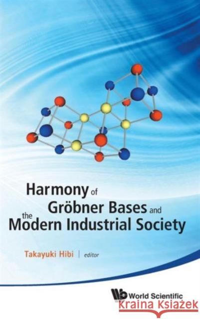 Harmony of Grobner Bases and the Modern Industrial Society - The Second Crest-Sbm International Conference Hibi, Takayuki 9789814383455