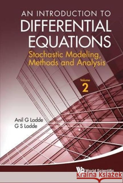 Introduction to Differential Equations, An: Stochastic Modeling, Methods and Analysis (Volume 2) Ladde, Anilchandra G. 9789814390064 World Scientific Publishing Company
