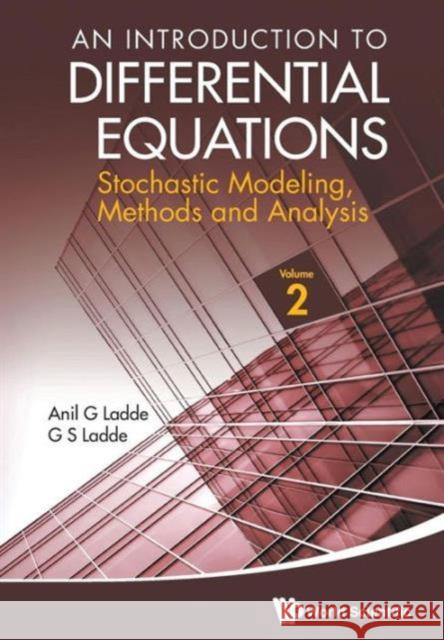 Introduction to Differential Equations, An: Stochastic Modeling, Methods and Analysis (Volume 2) Ladde, Anilchandra G. 9789814390071 World Scientific Publishing Company