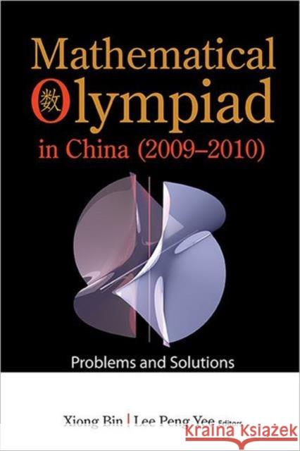 Mathematical Olympiad in China (2009-2010): Problems and Solutions Xiong, Bin 9789814390217 World Scientific Publishing Company