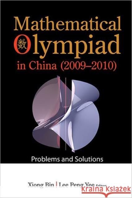 Mathematical Olympiad in China (2009-2010): Problems and Solutions Xiong, Bin 9789814390217