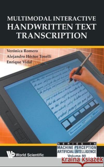 Multimodal Interactive Handwritten Text Transcription Veronica Romero Alejandro Hector Toselli Enrique Vidal 9789814390330