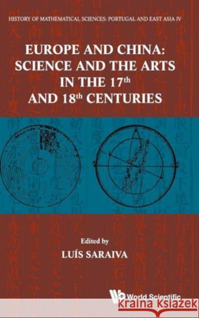 History of Mathematical Sciences: Portugal and East Asia IV - Europe and China: Science and the Arts in the 17th and 18th Centuries Saraiva, Luis M. R. 9789814390439 World Scientific Publishing Company