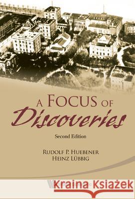 Focus of Discoveries, a (Second Edition) Rudolf P. Huebener Heinz Lubbig  9789814390491