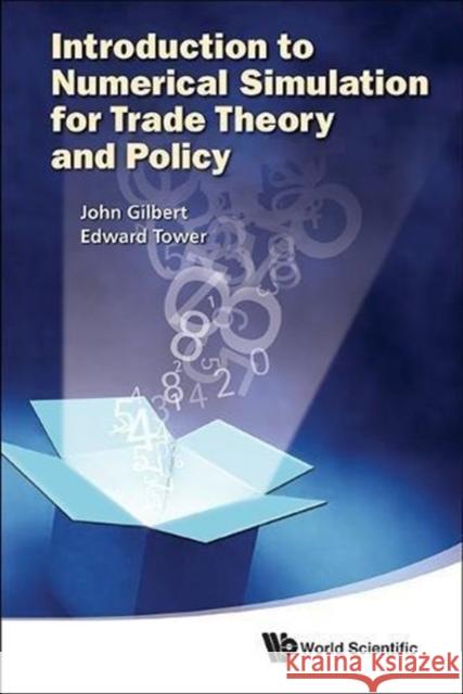 Introduction to Numerical Simulation for Trade Theory and Policy Gilbert, John 9789814390811