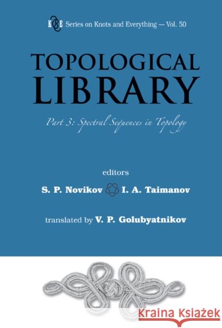 Topological Library - Part 3: Spectral Sequences in Topology Novikov, Serguei Petrovich 9789814401302 0