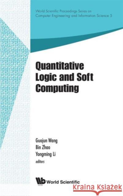 Quantitative Logic and Soft Computing - Proceedings of the Ql&sc 2012 Li, Yongming 9789814401524 World Scientific Publishing Company