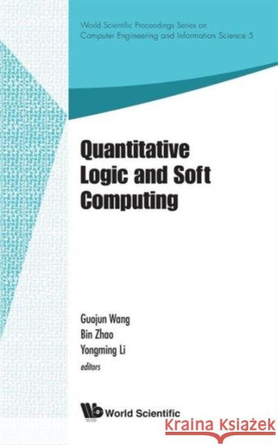 Quantitative Logic and Soft Computing - Proceedings of the Ql&sc 2012 Li, Yongming 9789814401524