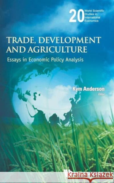 Trade, Development and Agriculture: Essays in Economic Policy Analysis Anderson, Kym 9789814401784 0