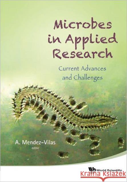 Microbes in Applied Research: Current Advances and Challenges Mendez-Vilas, Antonio 9789814405034 World Scientific Publishing Company