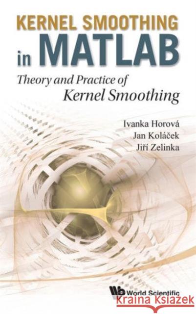 Kernel Smoothing in Matlab: Theory and Practice of Kernel Smoothing Horova, Ivanka 9789814405485 World Scientific Publishing Company