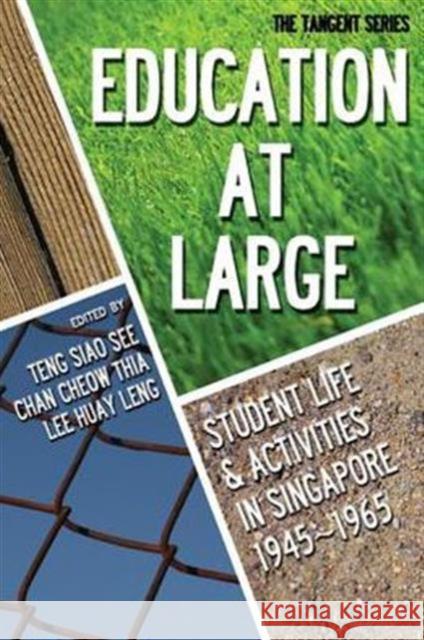 Education-At-Large: Student Life and Activities in Singapore 1945-1965 Lee, Huay Leng 9789814405546 World Scientific Publishing Company