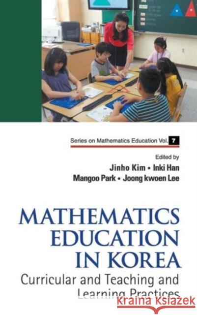 Mathematics Education in Korea - Vol. 1: Curricular and Teaching and Learning Practices Kim, Jinho 9789814405850 World Scientific Publishing Company