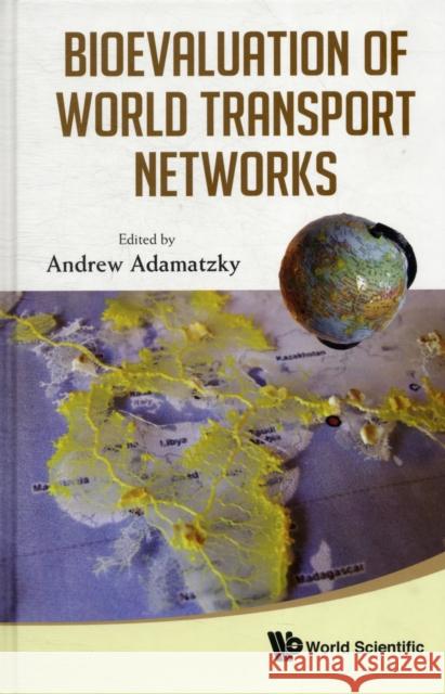 Bioevaluation of World Transport Networks Adamatzky, Andrew 9789814407038 0