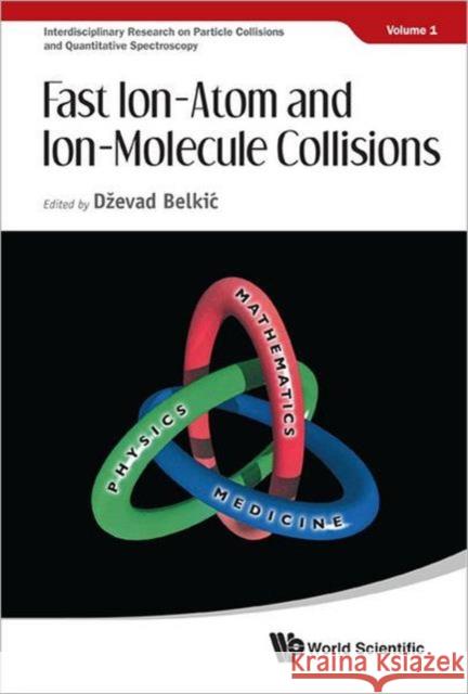 Fast Ion-Atom and Ion-Molecule Collisions Belkic, Dzevad 9789814407120 World Scientific Publishing Company