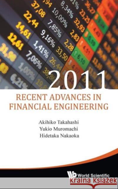 Recent Advances in Financial Engineering 2011 - Proceedings of the International Workshop on Finance 2011 Takahashi, Akihiko 9789814407328