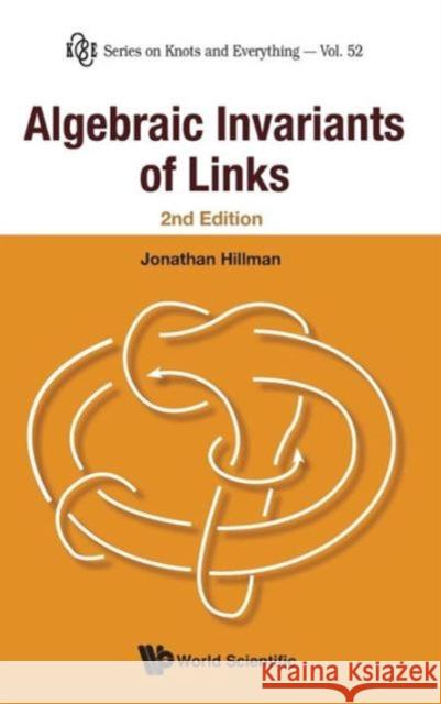 Algebraic Invariants of Links Hillman, Jonathan 9789814407380 World Scientific Publishing Company