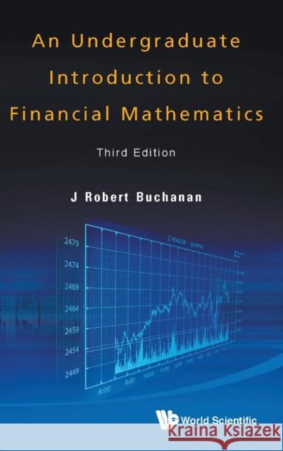 Undergraduate Introduction to Financial Mathematics, an (Third Edition) Buchanan, J. Robert 9789814407441 World Scientific Publishing Company