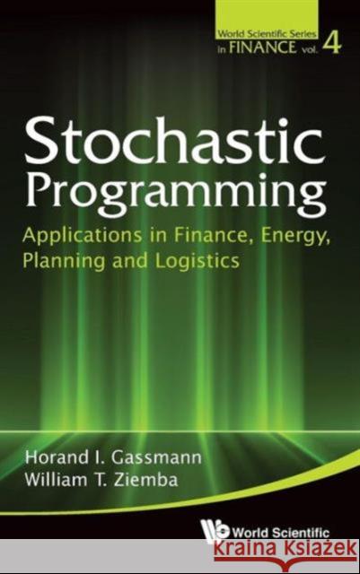 Stochastic Programming: Applications in Finance, Energy, Planning and Logistics Gassmann, Horand I. 9789814407502 0