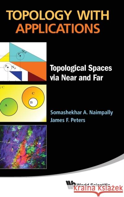 Topology with Applications: Topological Spaces Via Near and Far Naimpally, Somashekhar A. 9789814407656 World Scientific Publishing Company
