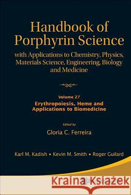 Handbook of Porphyrin Science: With Applications to Chemistry, Physics, Materials Science, Engineering, Biology and Medicine - Volume 27: Erythropoies Ferreira, Gloria C. 9789814407786 World Scientific Publishing Company