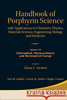 Handbook of Porphyrin Science: With Applications to Chemistry, Physics, Materials Science, Engineering, Biology and Medicine - Volume 28: Chlorophyll, Ferreira, Gloria C. 9789814407793 World Scientific Publishing Company