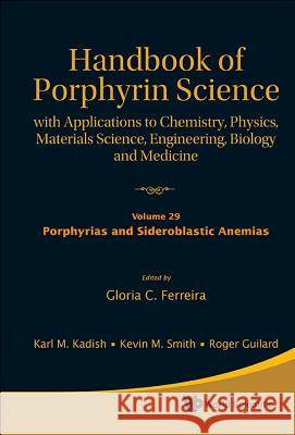 Handbook of Porphyrin Science: With Applications to Chemistry, Physics, Materials Science, Engineering, Biology and Medicine - Volume 29: Porphyrias a Ferreira, Gloria C. 9789814407809 World Scientific Publishing Company