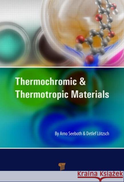 Thermochromic and Thermotropic Materials Arno Seeboth Detlef Lotzsch 9789814411028 Pan Stanford Publishing