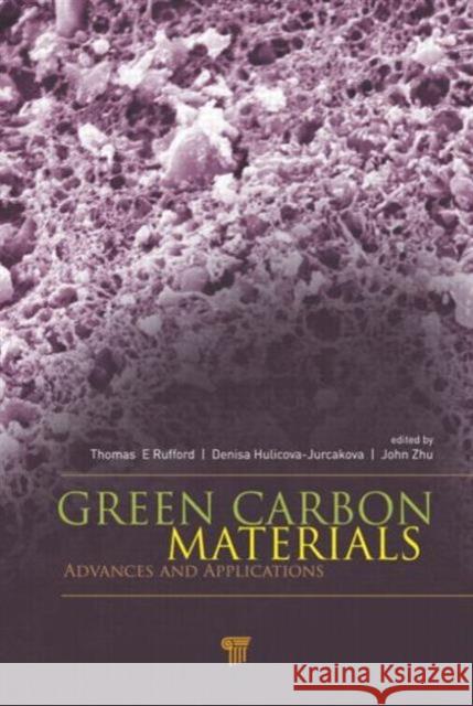 Green Carbon Materials: Advances and Applications Rufford, Thomas E. 9789814411134 Pan Stanford Publishing Pte Ltd