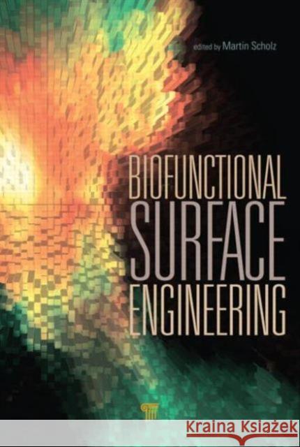 Biofunctional Surface Engineering Martin Scholz 9789814411608 Pan Stanford Publishing Pte Ltd