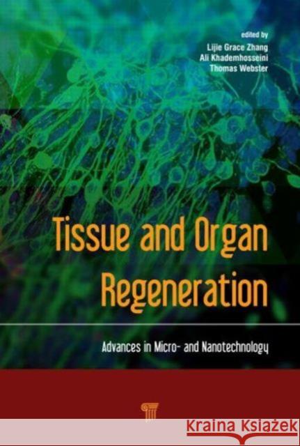 Tissue and Organ Regeneration: Advances in Micro- And Nanotechnology Zhang, Lijie Grace 9789814411677