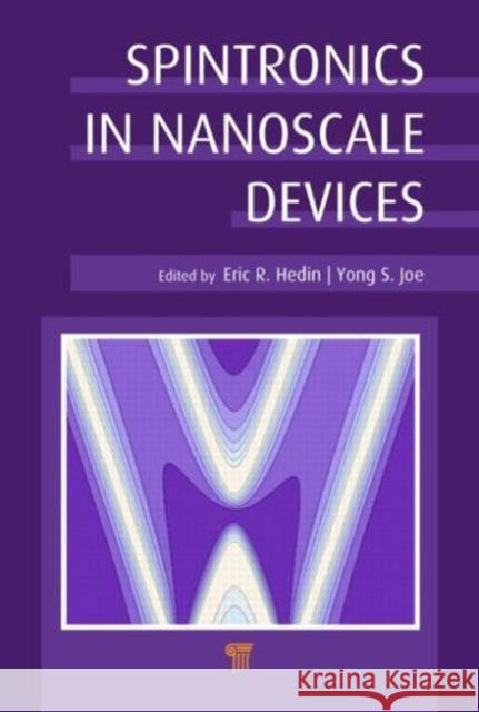 Spintronics in Nanoscale Devices Eric R. Hedin Yong S. Joe 9789814411691 Pan Stanford Publishing