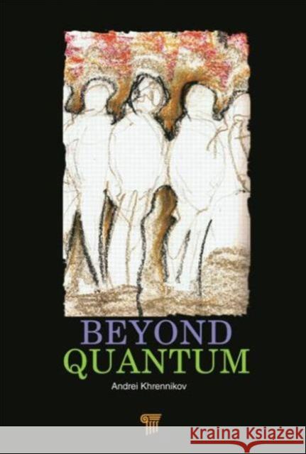 Beyond Quantum Andrei Khrennikov 9789814411738 Pan Stanford Publishing