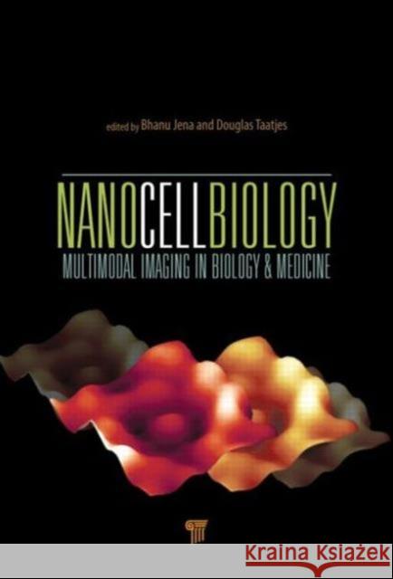 Nanocellbiology: Multimodal Imaging in Biology and Medicine Jena, Bhanu P. 9789814411790