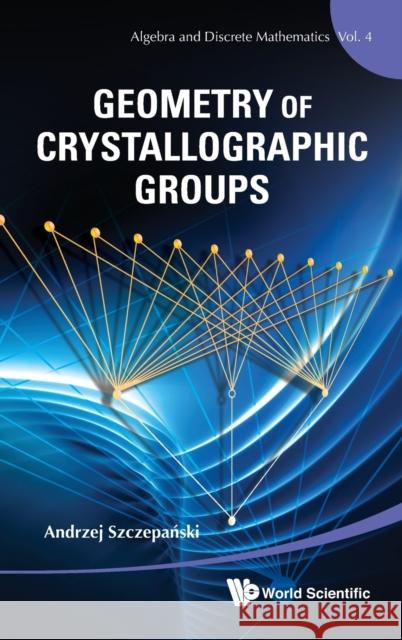 Geometry of Crystallographic Groups Szczepanski, Andrzej 9789814412254 World Scientific Publishing Company