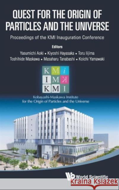 Quest for the Origin of Particles and the Universe - Proceedings of the Kmi Inauguration Conference Aoki, Yasumichi 9789814412315 World Scientific Publishing Company