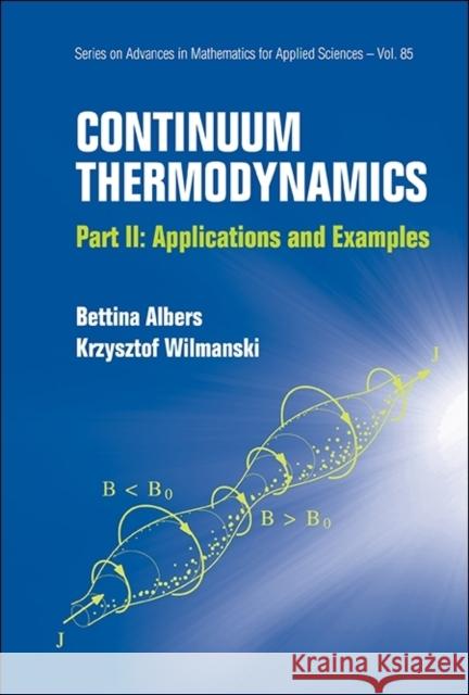 Continuum Thermodynamics - Part II: Applications and Examples Wilmanski, Krzysztof 9789814412377 World Scientific Publishing Company