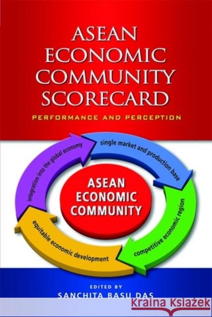 ASEAN Economic Community Scorecard: Performance and Perception Das, Sanchita Basu 9789814414302 Institute of Southeast Asian Studies