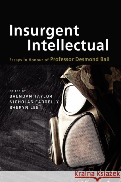 Insurgent Intellectual: Essays in Honour of Professor Desmond Ball Taylor, Brendan 9789814414623