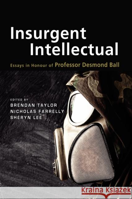 Insurgent Intellectual: Essays in Honour of Professor Desmond Ball Taylor, Brendan 9789814414623 Institute of Southeast Asian Studies