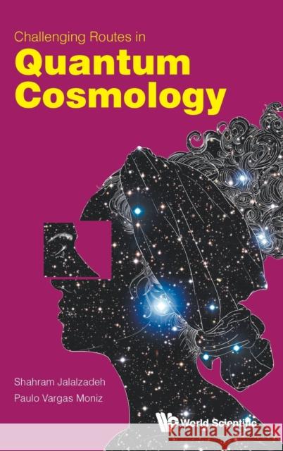 Challenging Routes in Quantum Cosmology Paulo Vargas Moniz 9789814415064 World Scientific Publishing Company