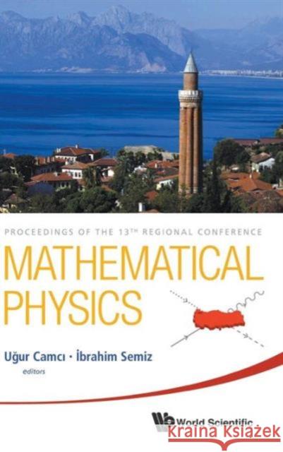 Mathematical Physics - Proceedings of the 13th Regional Conference Semiz, Ibrahim 9789814417525 World Scientific Publishing Company