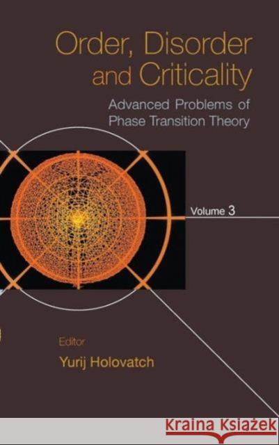 Order, Disorder and Criticality: Advanced Problems of Phase Transition Theory - Volume 3 Holovatch, Yurij 9789814417884 World Scientific Publishing Company