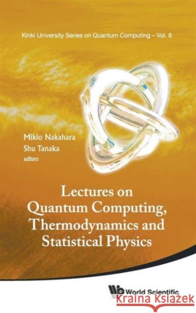 Lectures on Quantum Computing, Thermodynamics and Statistical Physics Tanaka, Shu 9789814425186 World Scientific Publishing Company